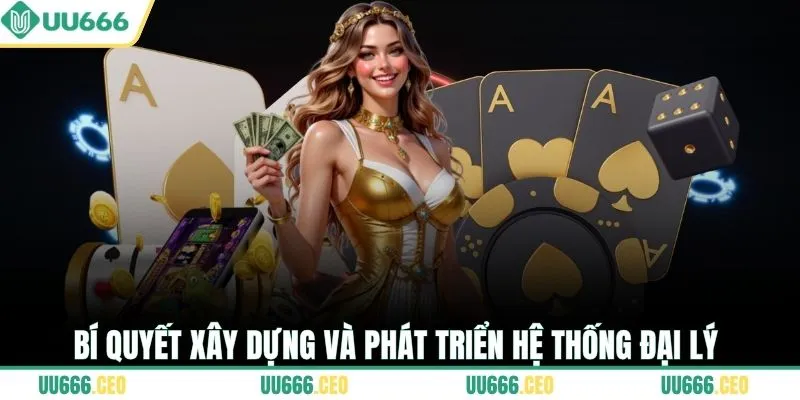 Bí quyết xây dựng và phát triển hệ thống đại lý