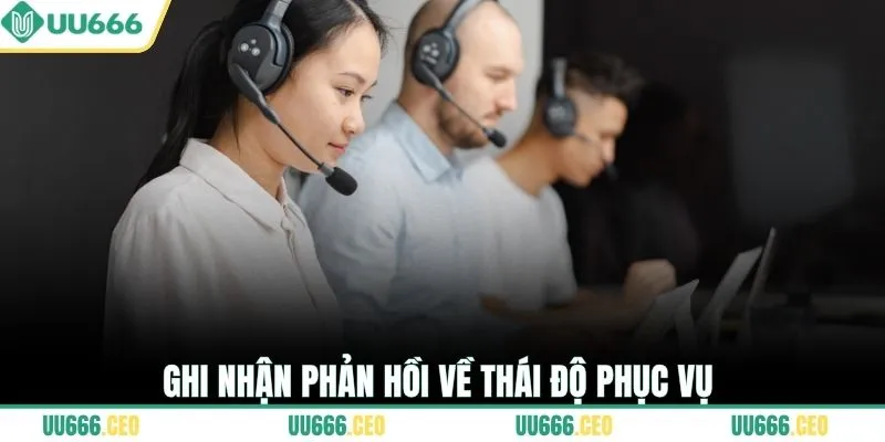 Ghi nhận phản hồi về thái độ phục vụ
